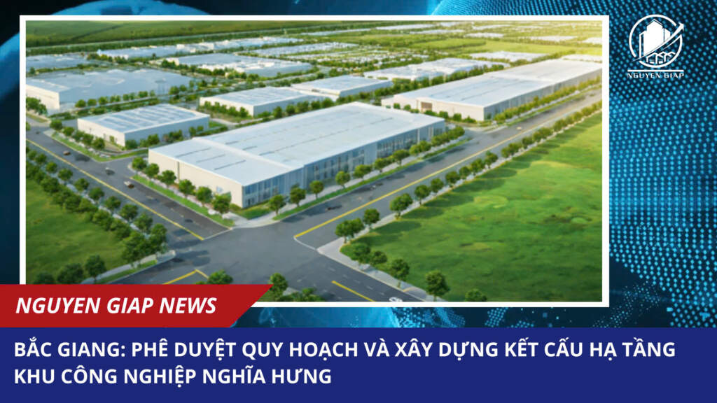 Bắc Giang: Phê duyệt quy hoạch và xây dựng kết cấu hạ tầng khu công nghiệp Nghĩa Hưng